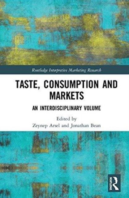 Taste, Consumption and Markets : An Interdisciplinary Volume