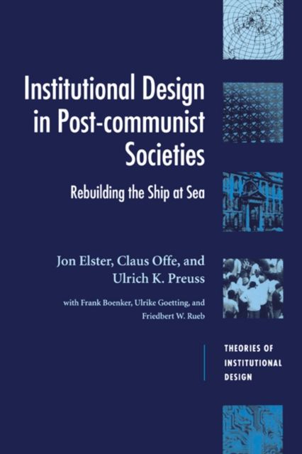 Institutional Design in Post-Communist Societies : Rebuilding the Ship at Sea