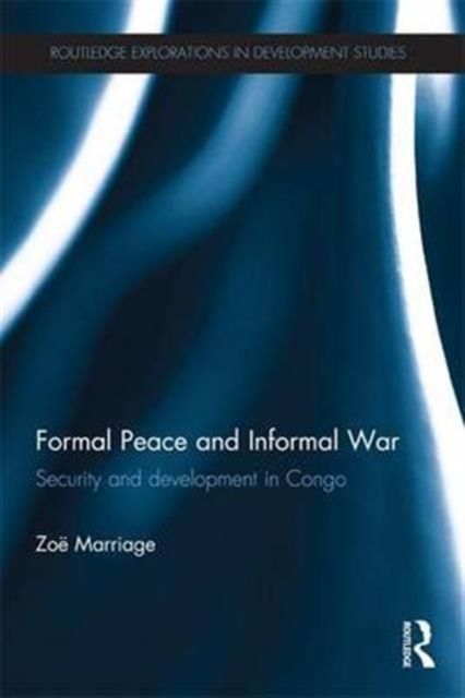 Formal Peace and Informal War : Security and Development in Congo