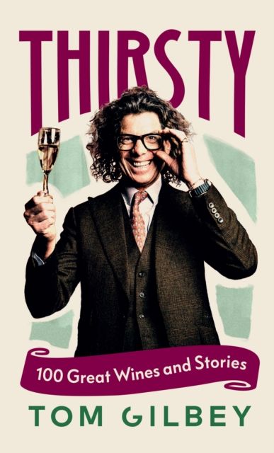 Forsidebilde av Thirsty : 100 Great Wines and Stories by the Wine Guy