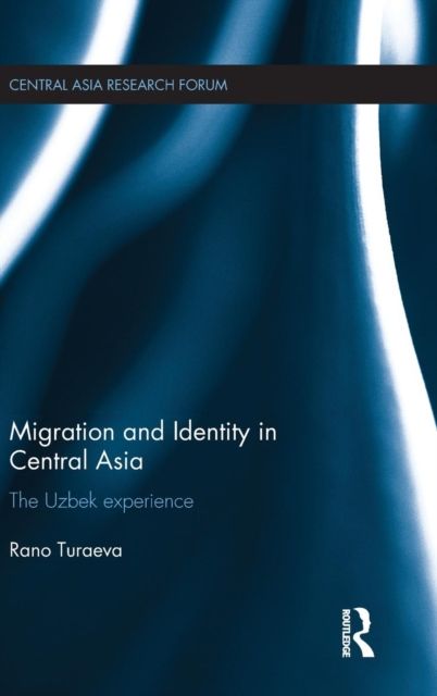 Migration and Identity in Central Asia : The Uzbek Experience