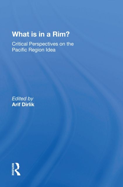 What Is In A Rim? : Critical Perspectives On The Pacific Region Idea