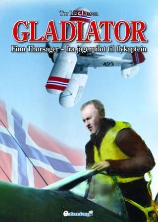 Forsidebilde av Gladiator : Finn Thorsager - fra jagerpilot til flykaptein