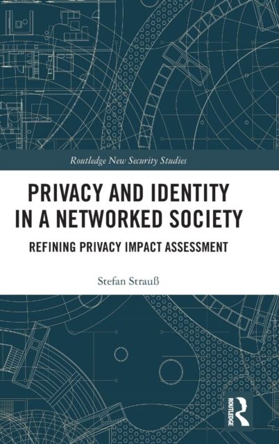 Privacy and Identity in a Networked Society : Refining Privacy Impact Assessment