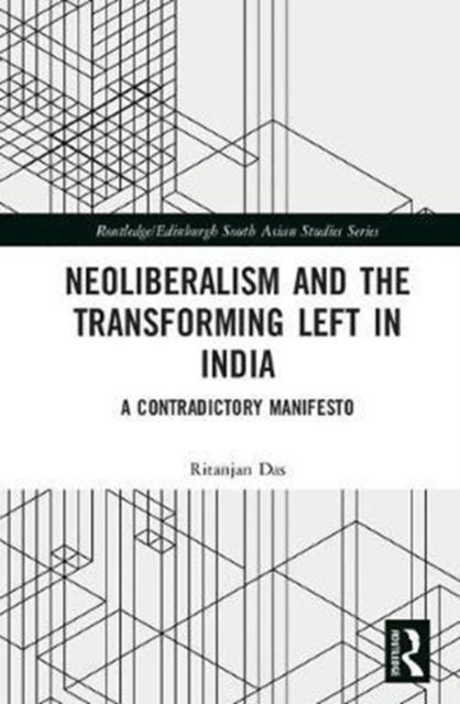 Neoliberalism and the Transforming Left in India : A contradictory manifesto