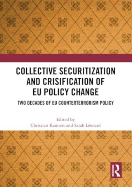 Collective Securitization and Crisification of EU Policy Change : Two Decades of EU Counterterrorism Policy