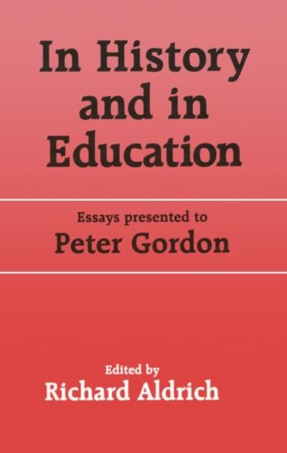 In History and in Education : Essays presented to Peter Gordon