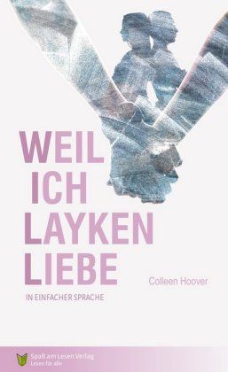 Weil ich Layken liebe : Kurzfassung in Einfacher Sprache