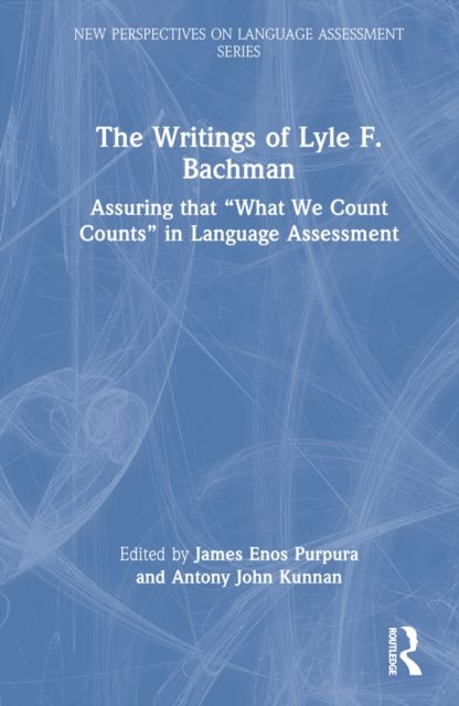 The Writings of Lyle F. Bachman : Assuring that “What We Count Counts” in Language Assessment