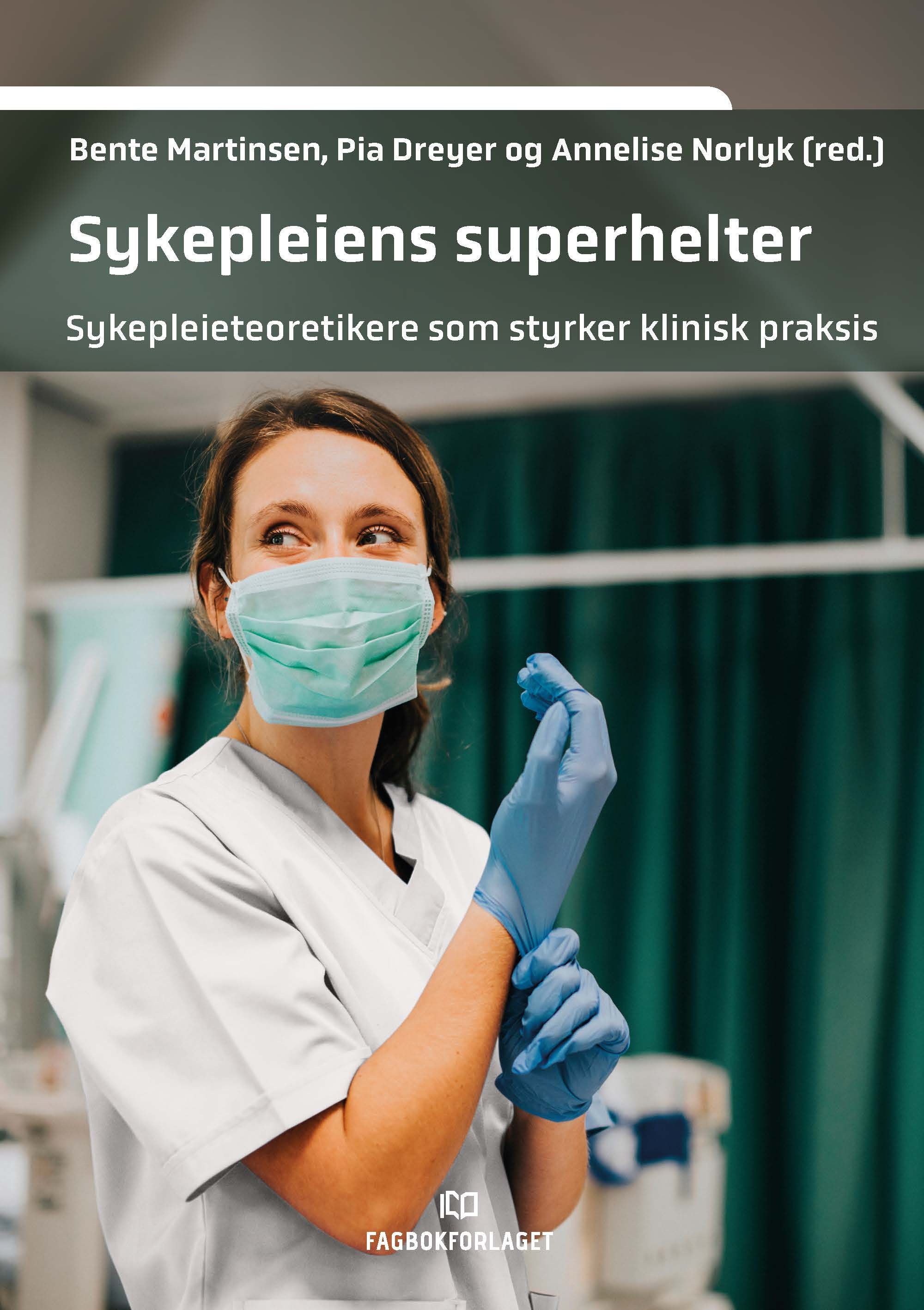 Sykepleiens superhelter : sykepleieteoretikere som styrker klinisk praksis