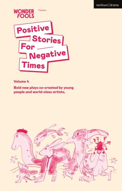 Positive Stories for Negative Times, Season Four : Bold New Plays Co-Created by Young People and World-Class Artists