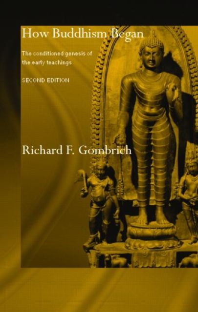 How Buddhism Began : The Conditioned Genesis of the Early Teachings