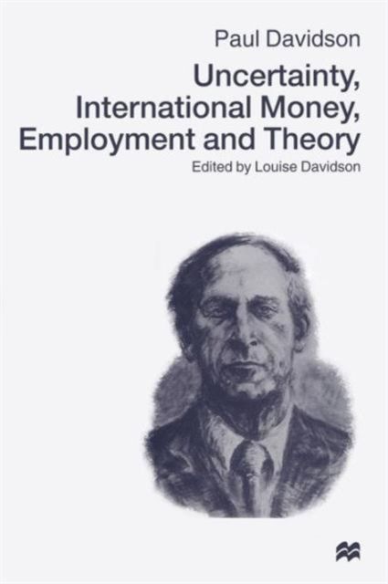Uncertainty, International Money, Employment and Theory : Volume 3: The Collected Writings of Paul Davidson