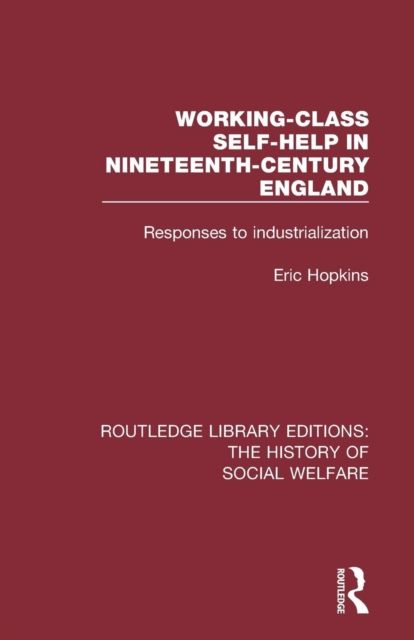 Working-Class Self-Help in Nineteenth-Century England : Responses to industrialization