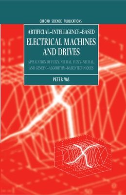 Artificial-Intelligence-based Electrical Machines and Drives : Application of Fuzzy, Neural, Fuzzy-neural, and Genetic-algorithm-based Techniques