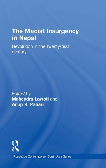 The Maoist Insurgency in Nepal : Revolution in the Twenty-first Century