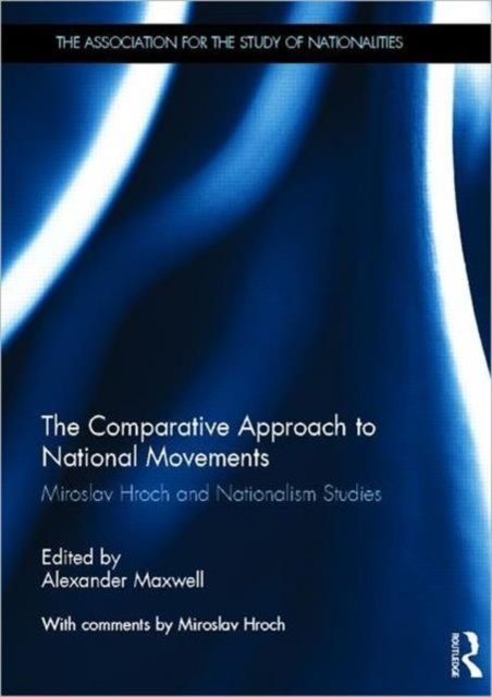 The Comparative Approach to National Movements : Miroslav Hroch and Nationalism Studies