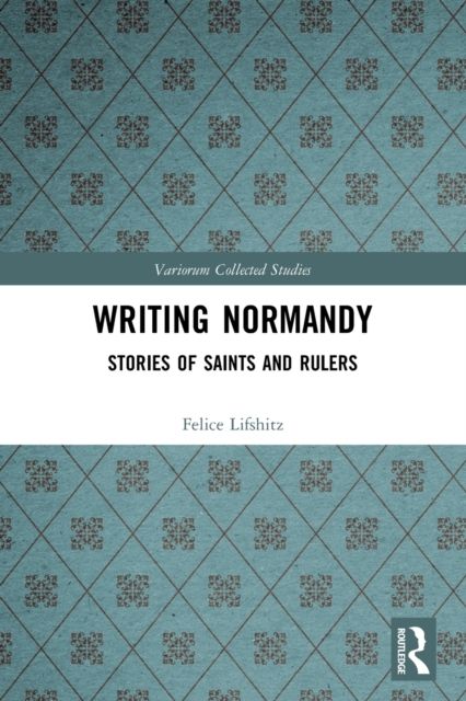 Writing Normandy : Stories of Saints and Rulers