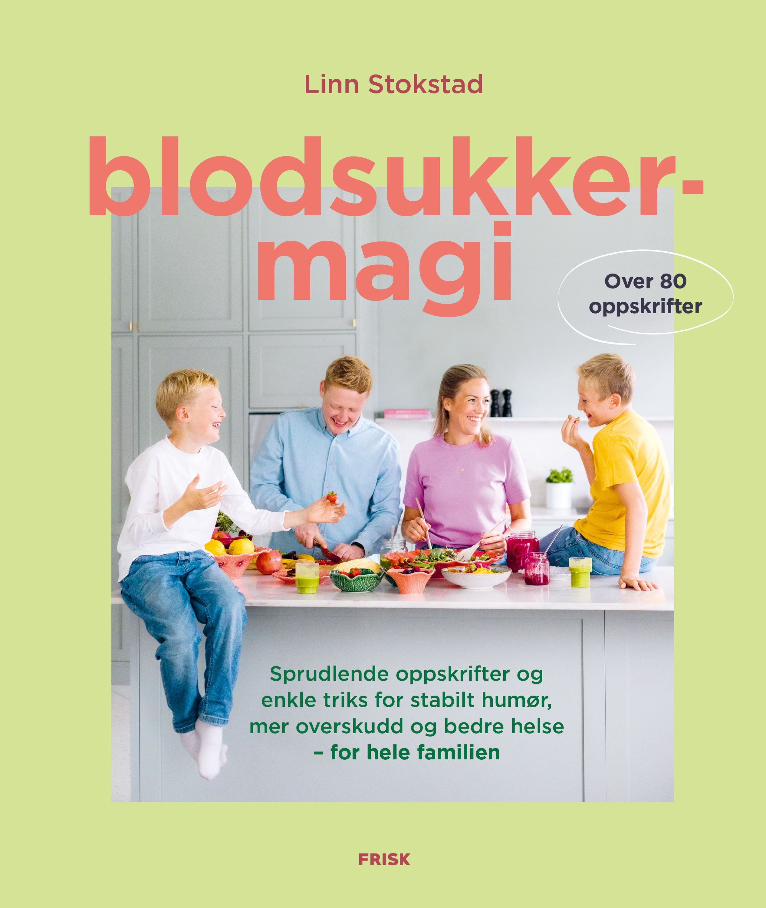 Blodsukkermagi : sprudlende oppskrifter og enkle triks for stabilt humøt, mer overskudd og bedre helse - for hele familien
