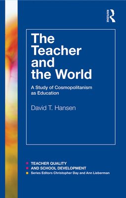 The Teacher and the World : A Study of Cosmopolitanism as Education