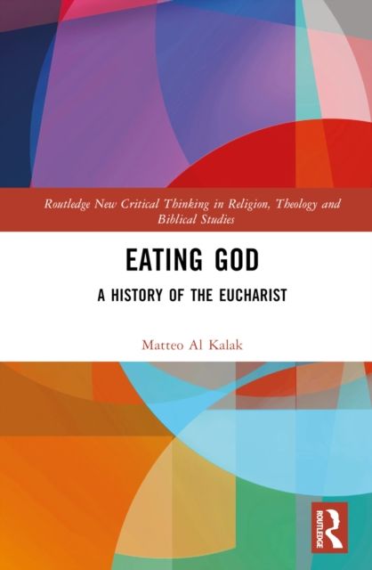 Eating God : A History of the Eucharist