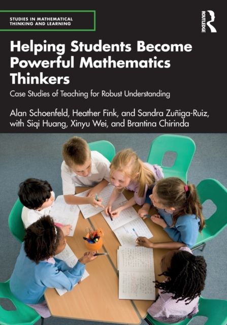 Helping Students Become Powerful Mathematics Thinkers : Case Studies of Teaching for Robust Understanding