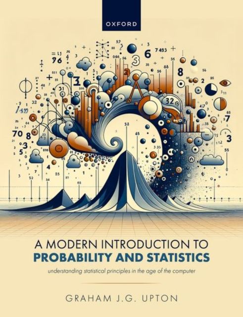 A Modern Introduction to Probability and Statistics : Understanding Statistical Principles in the Age of the Computer