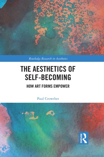 The Aesthetics of Self-Becoming : How Art Forms Empower