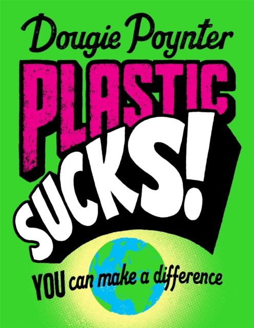 Plastic sucks! : you can make a difference