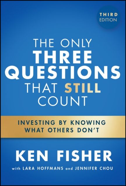 The Only Three Questions That Still Count : Investing By Knowing What Others Don't