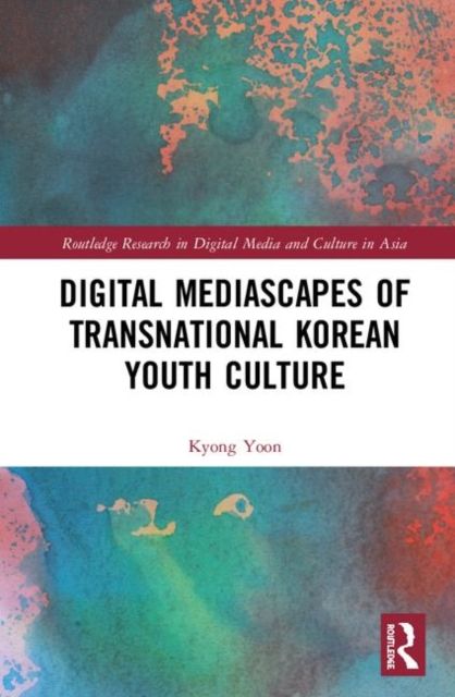 Digital Mediascapes of Transnational Korean Youth Culture