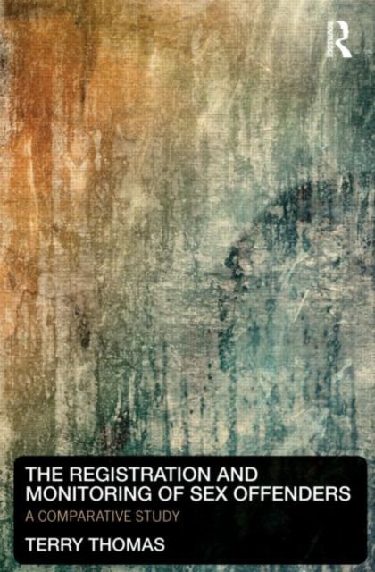 The Registration and Monitoring of Sex Offenders : A Comparative Study