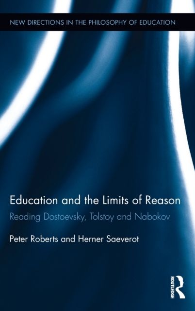 Education and the Limits of Reason : Reading Dostoevsky, Tolstoy and Nabokov