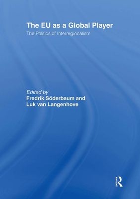 The EU as a Global Player : The Politics of Interregionalism