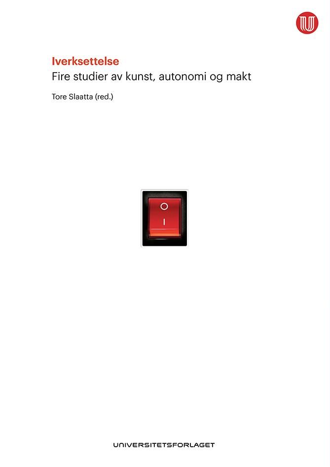 Iverksettelse : fire studier av kunst, autonomi og makt