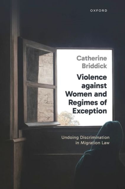 Violence against Women and Regimes of Exception : Undoing Discrimination in Migration Law