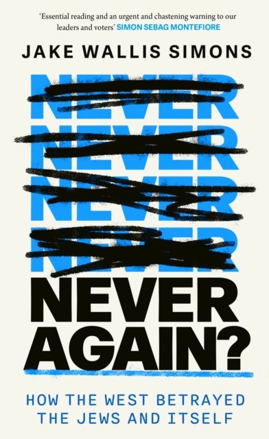 Never Again : How the West Betrayed the Jews and Itself