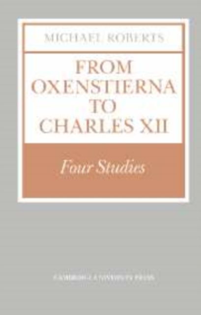 From Oxenstierna to Charles XII : Four Studies