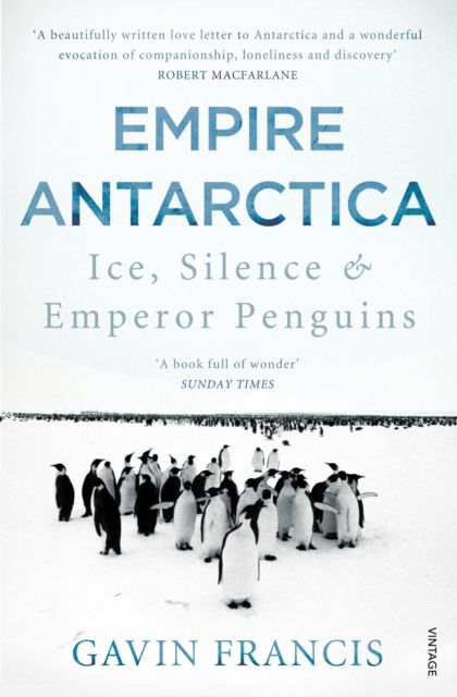 Empire Antarctica : ice, silence & emperor penguins
