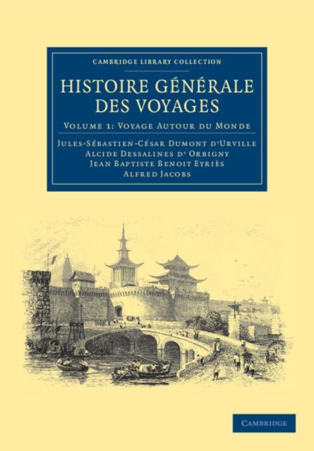 Histoire generale des voyages par Dumont D'Urville, D'Orbigny, Eyries et A. Jacobs