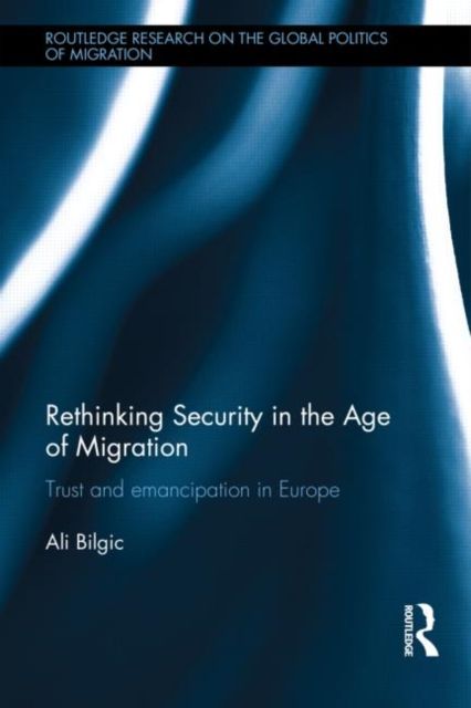 Rethinking Security in the Age of Migration : Trust and Emancipation in Europe