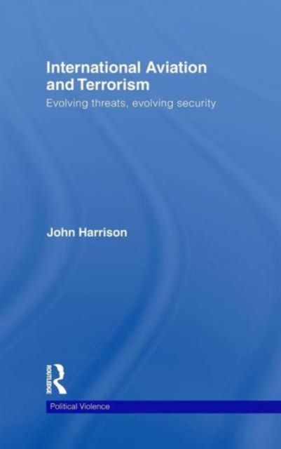 International Aviation and Terrorism : Evolving Threats, Evolving Security