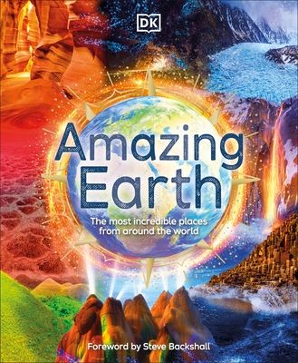 Amazing Earth : The Most Incredible Places From Around The World