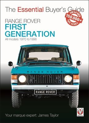 Range Rover - First Generation Models 1970 to 1996 : The Essential Buyer’s Guide