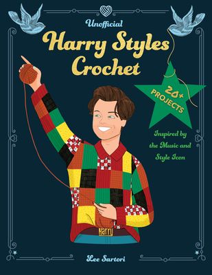 Unofficial Harry Styles Crochet : 20+ Projects Inspired by the Music and Style Icon