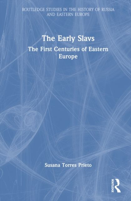 The Early Slavs : The First Centuries of Eastern Europe