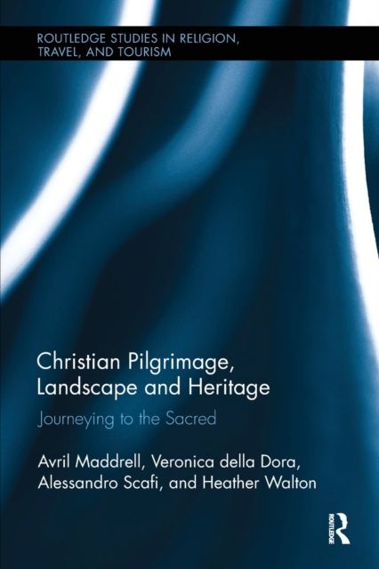 Christian Pilgrimage, Landscape and Heritage : Journeying to the Sacred