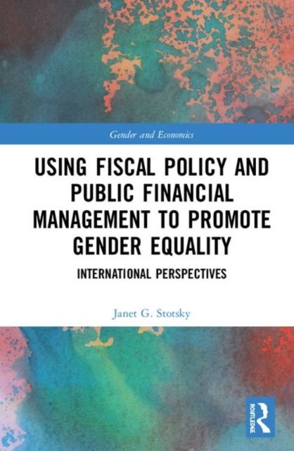 Using Fiscal Policy and Public Financial Management to Promote Gender Equality : International Perspectives