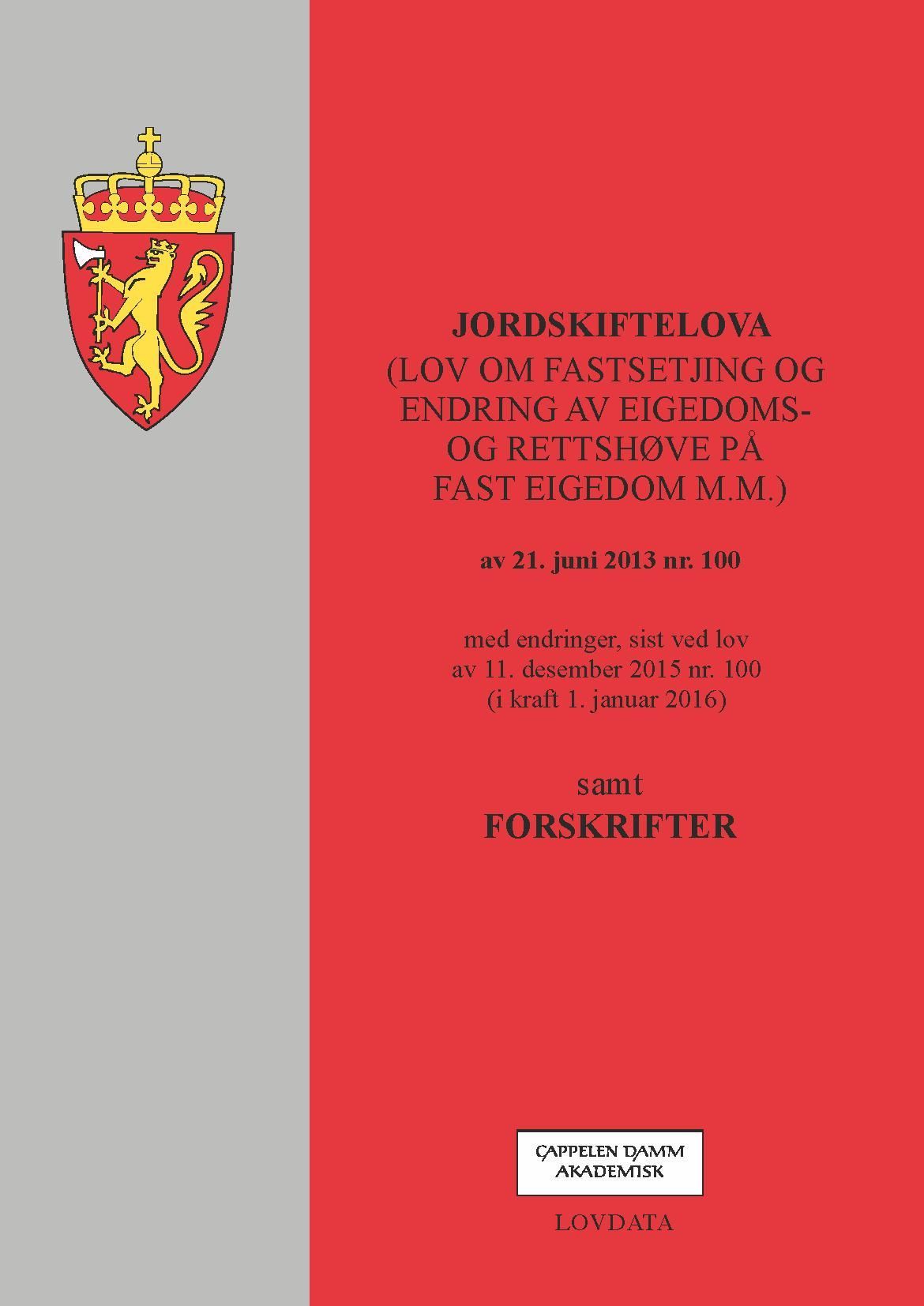 Jordskiftelova : (lov om fastsetjing og endring av eigedoms- og rettshøve på fast eigedom m.m) av 21. juni 2013 nr. 100 : med endringer, sist ved lov av 11. desember 2015 nr. 100 (i kraft 1. januar 2016) : samt forskrifter