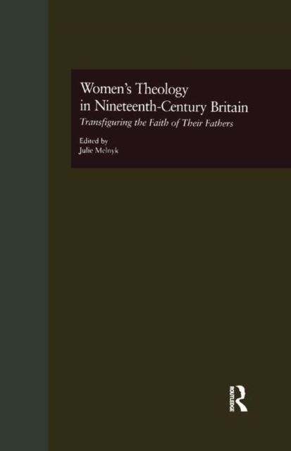 Women's Theology in Nineteenth-Century Britain : Transfiguring the Faith of Their Fathers